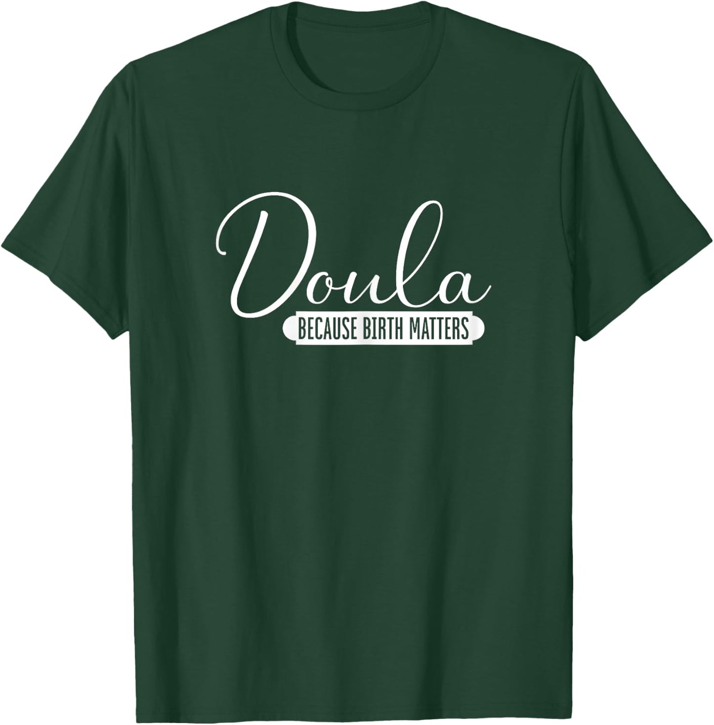 Doula Because Birth Matters | Childbirth Pregnancy | Doula T-Shirt - T-Shirt | Forest