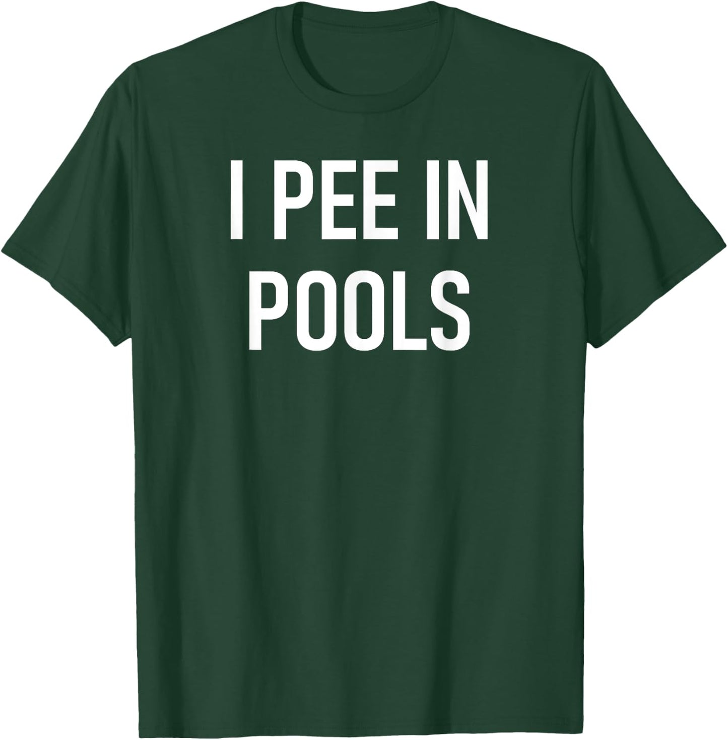 I Pee In Pools Funny Jokes Sarcastic Sayings T-Shirt - T-Shirt | Forest