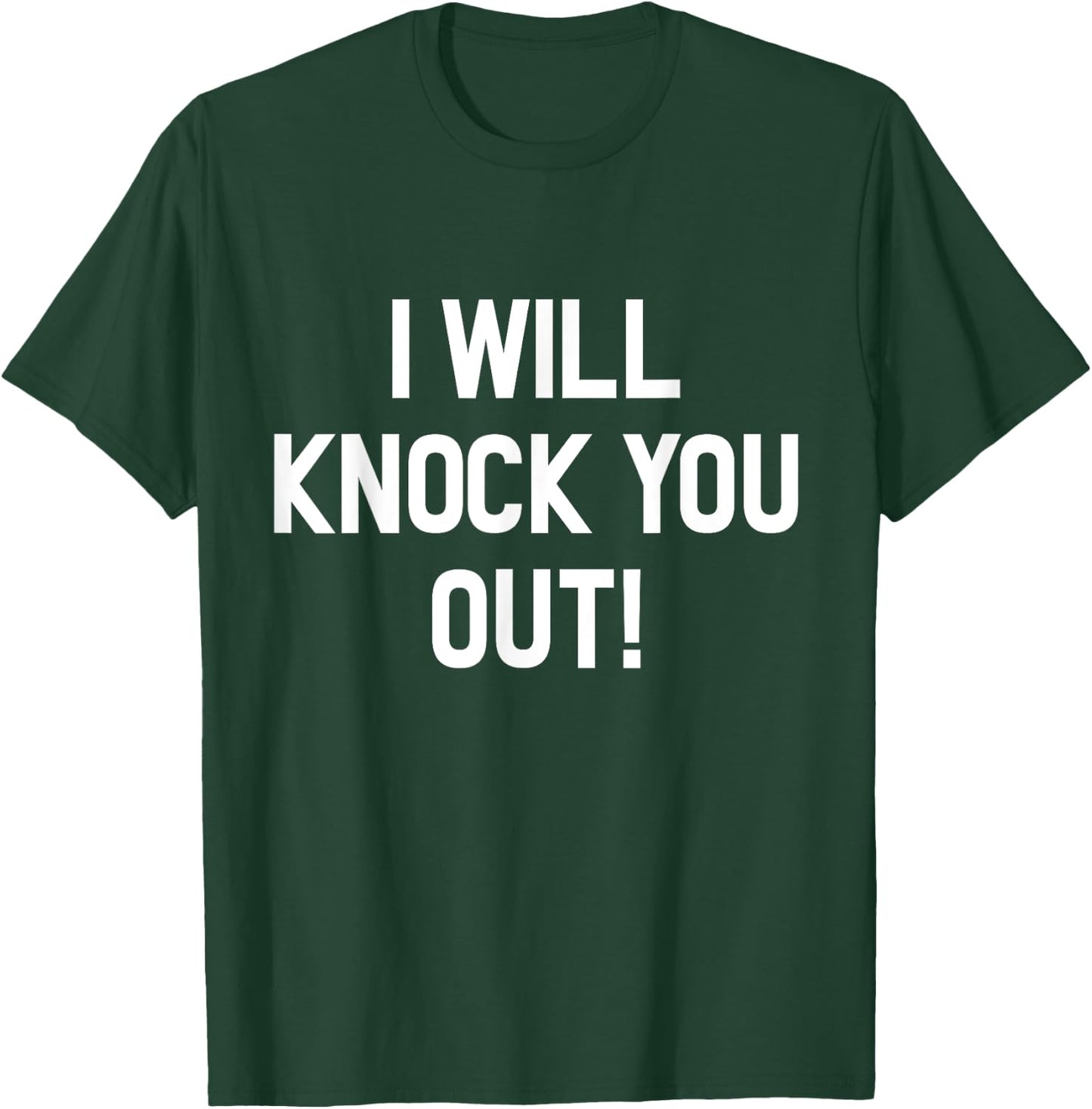 I Will Knock You Out T-Shirt - T-Shirt | Forest