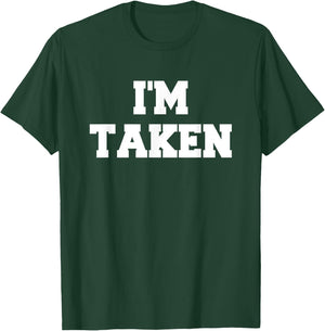 I’m Taken Funny White Lies Party Sarcastic Quote Ideas T-Shirt - T-Shirt | Forest