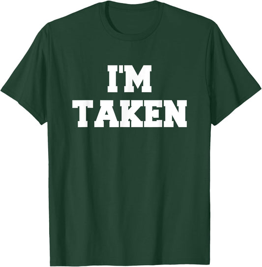 I’m Taken Funny White Lies Party Sarcastic Quote Ideas T-Shirt - T-Shirt | Forest