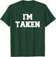 I’m Taken Funny White Lies Party Sarcastic Quote Ideas T-Shirt - T-Shirt | Forest