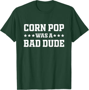 Corn Pop Was A Bad Dude Funny Sarcastic Saying T-Shirt - T-Shirt | Forest