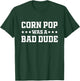 Corn Pop Was A Bad Dude Funny Sarcastic Saying T-Shirt - T-Shirt | Forest