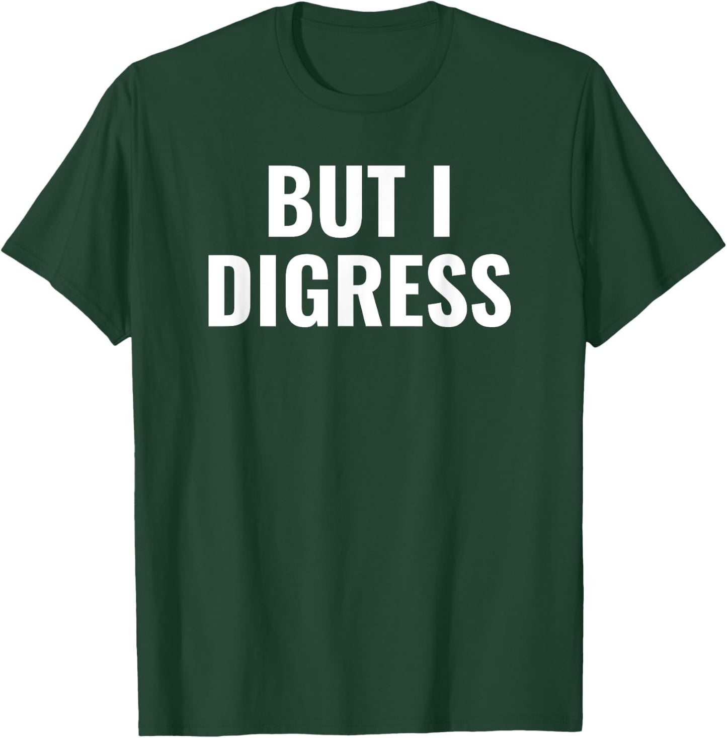 But I digress funny T-Shirt - T-Shirt | Forest