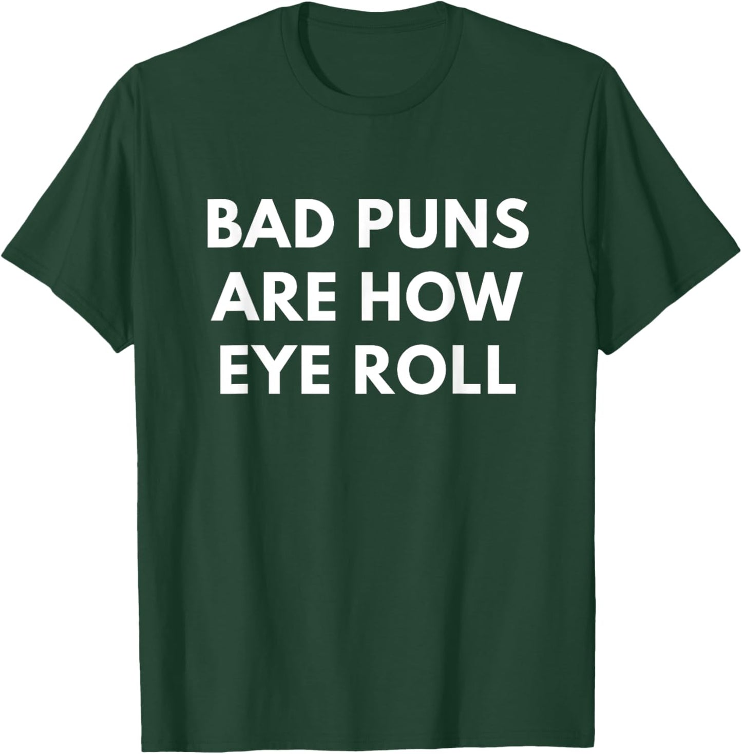 Bad Puns Are How Eye Roll - Funny Puns shirts T-Shirt - T-Shirt | Forest