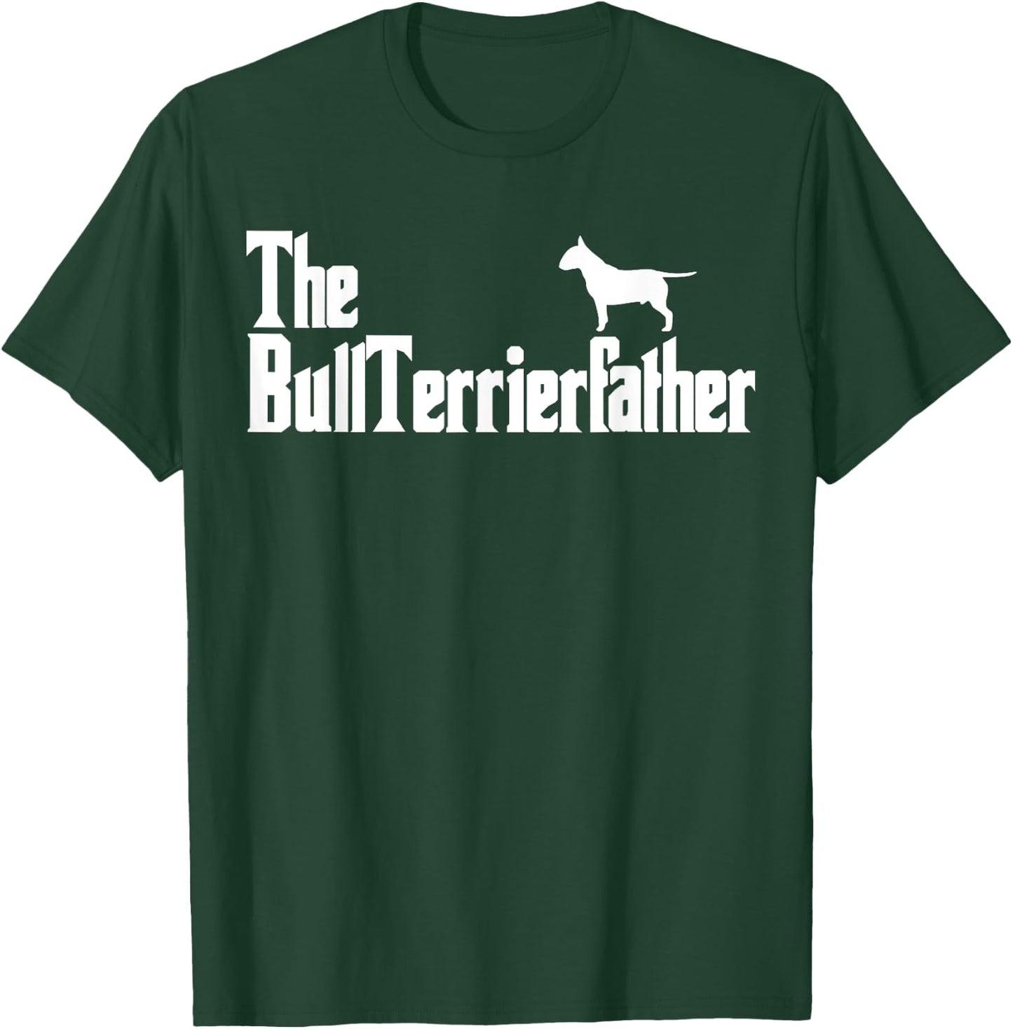 The BullTerrierFather Funny Bull Terrier Dad Shirt Men T-Shirt - T-Shirt | Forest