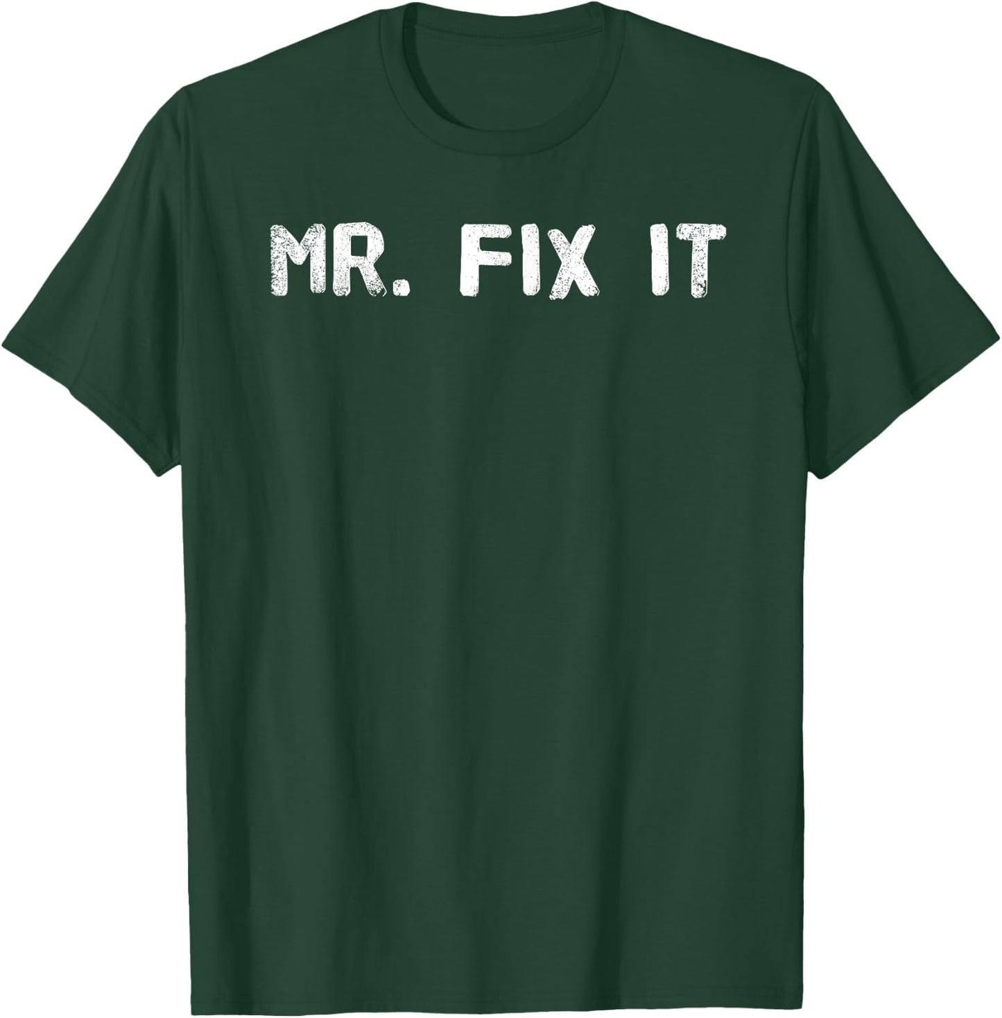 MR. FIX IT Shirt Funny Handyman Repair-man Gift T-Shirt - T-Shirt | Forest