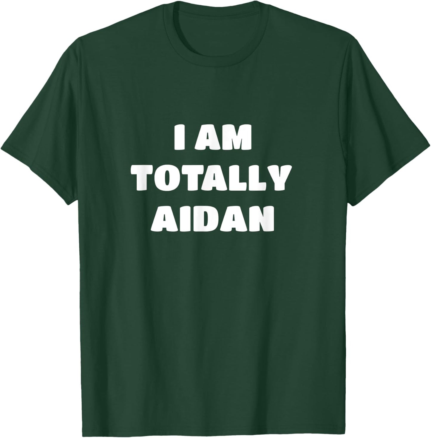 Aidan Name Gift - I Am Totally Aidan T-Shirt - T-Shirt | Forest
