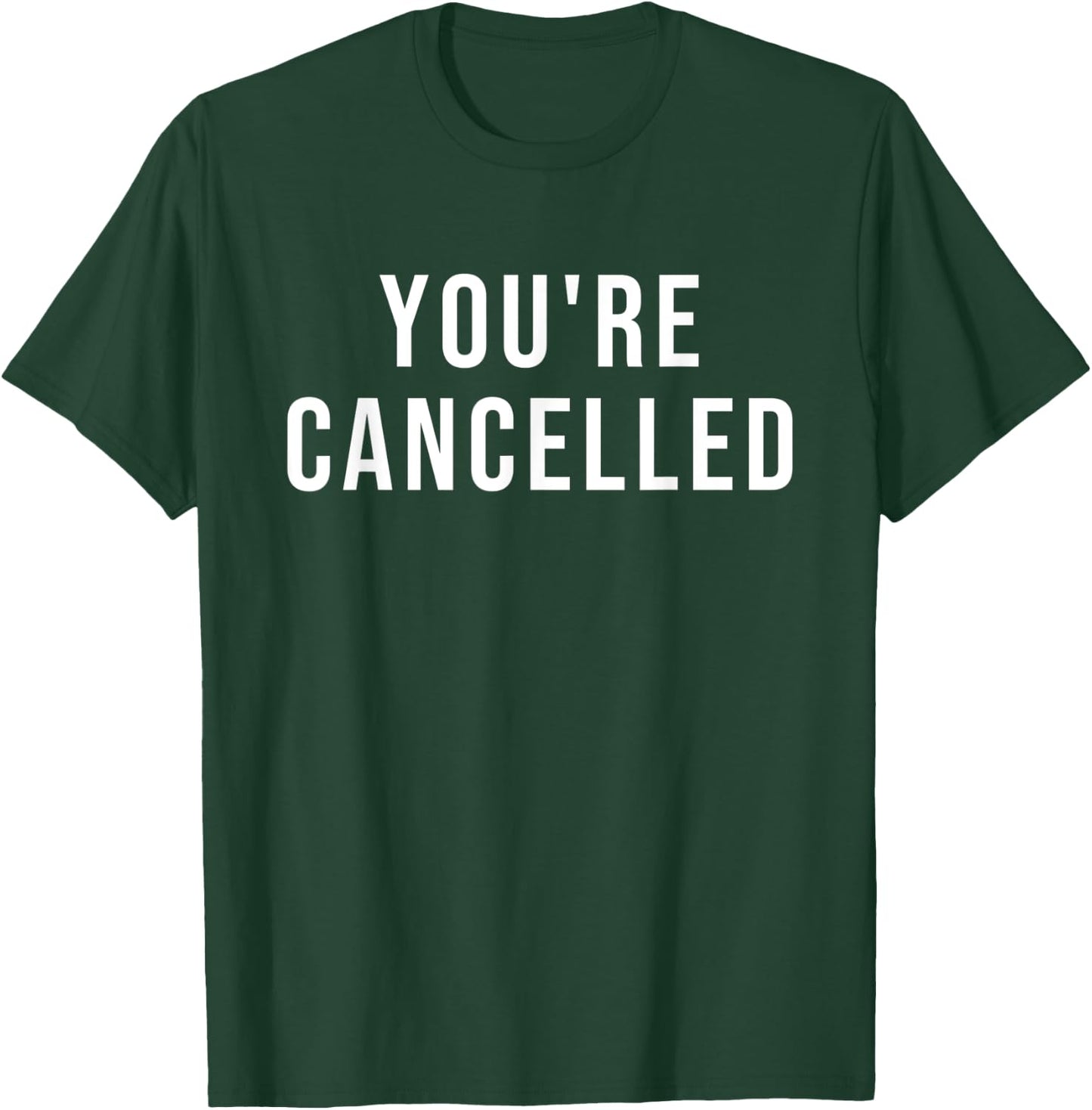 You're Cancelled T-Shirt - T-Shirt | Forest