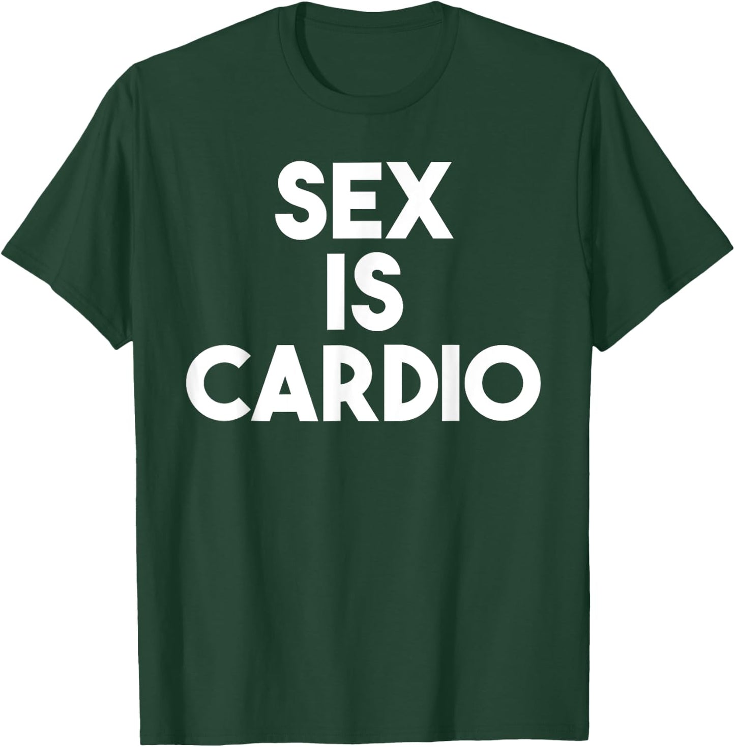 Sex Is Cardio - Funny Sex Cardio Gym Shirt T-Shirt - T-Shirt | Forest