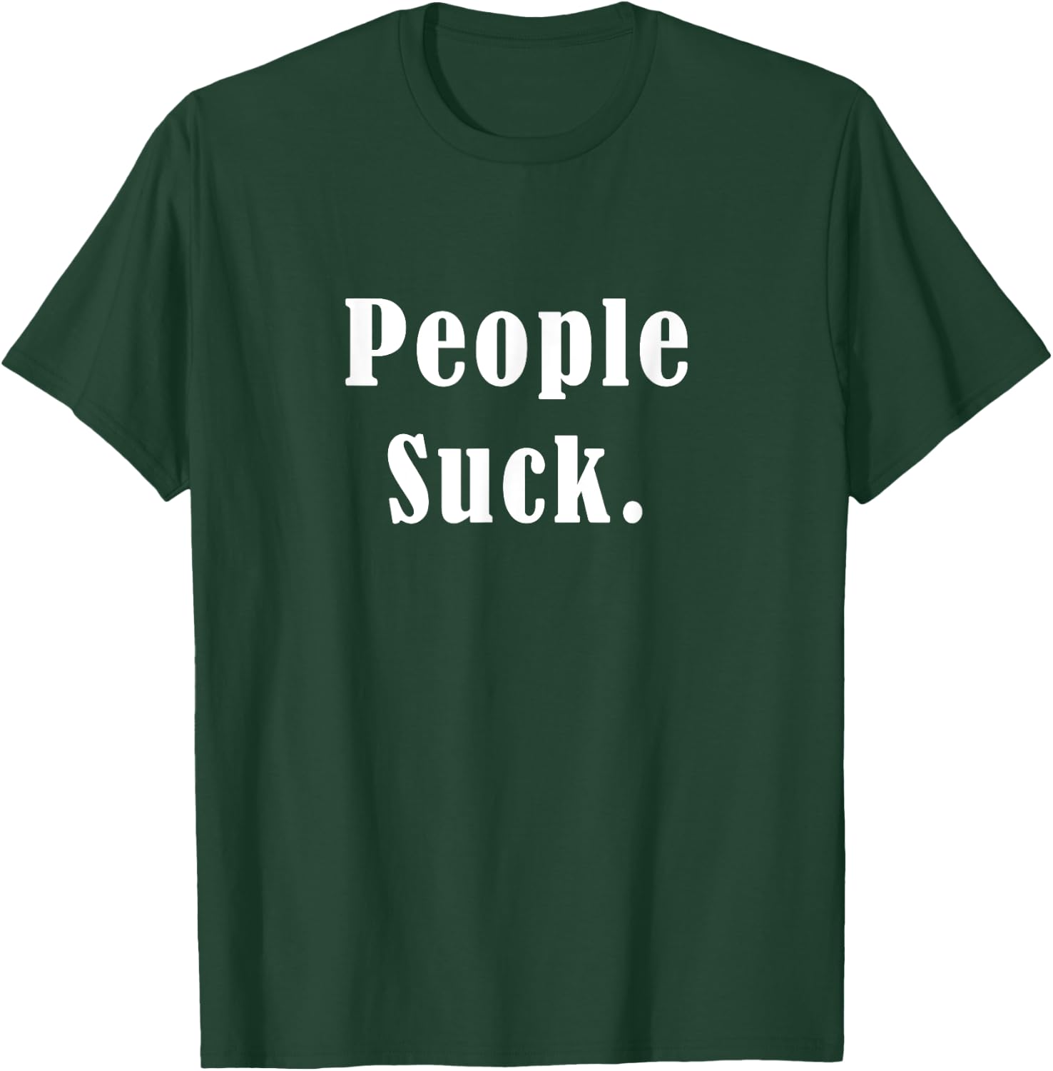 People Suck T-Shirt - T-Shirt | Forest