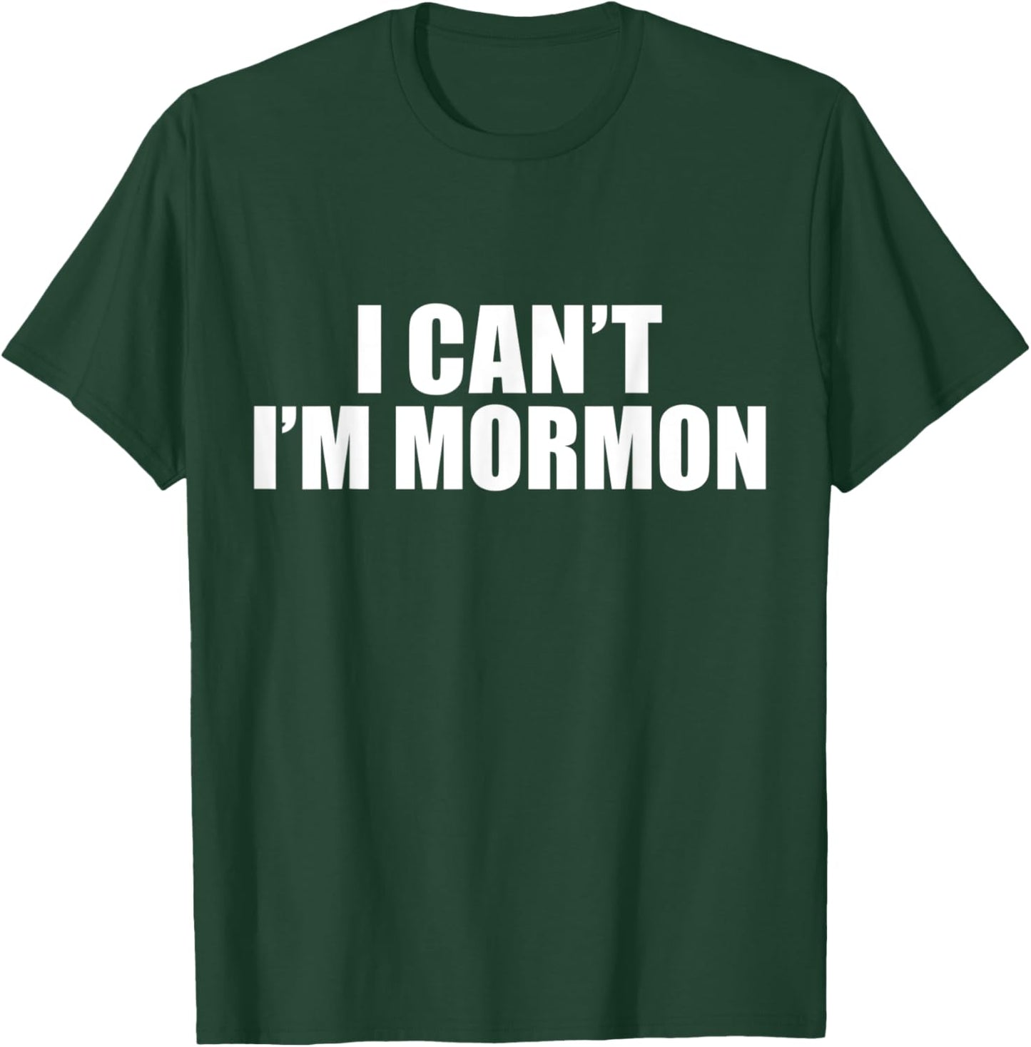 I Can't I'm Mormon The Church of Jesus Christ of Latter Day T-Shirt - T-Shirt | Forest
