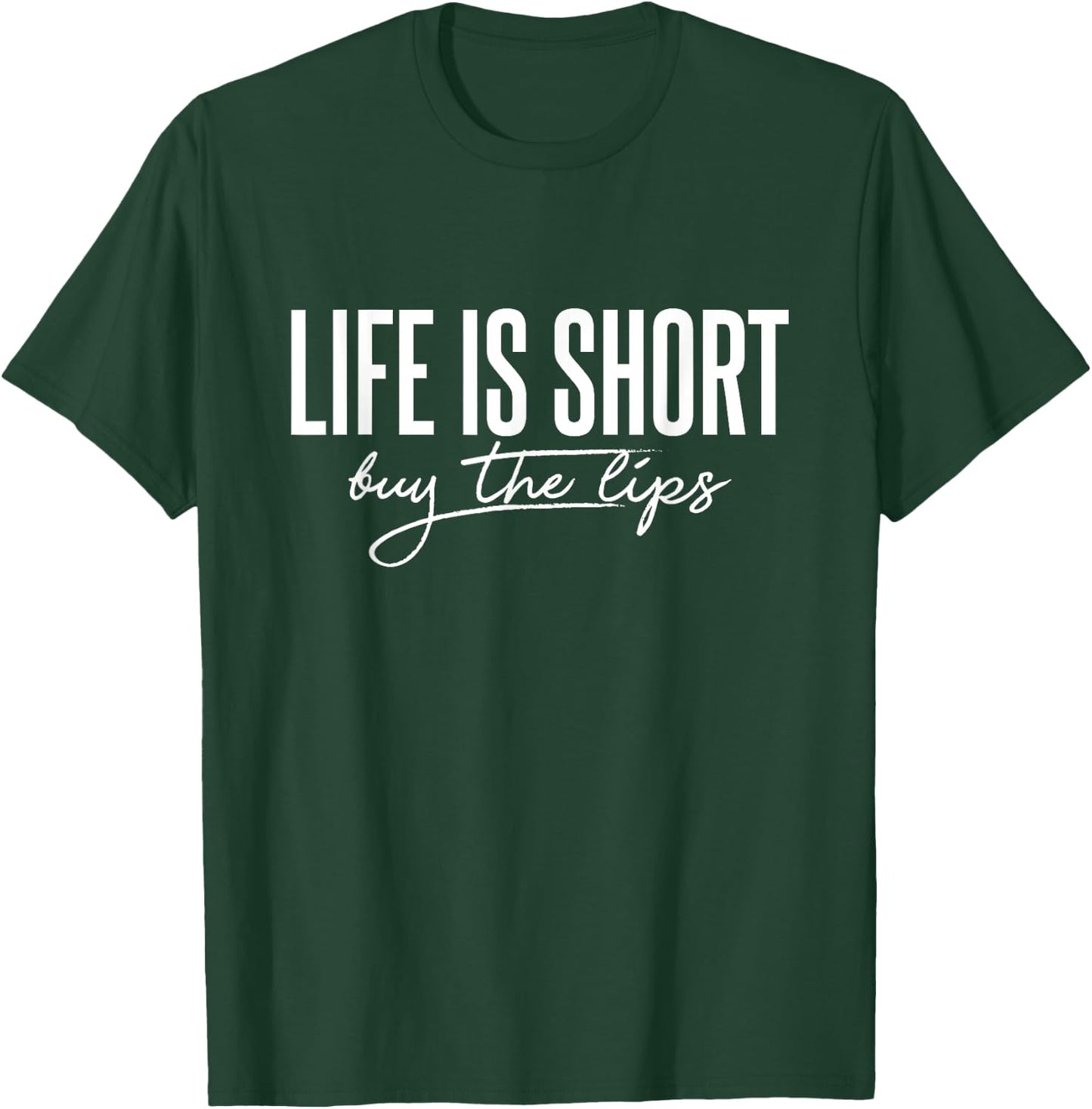 Life is Short Buy The Lips Botox Aesthetic Nurse T-Shirt - T-Shirt | Forest