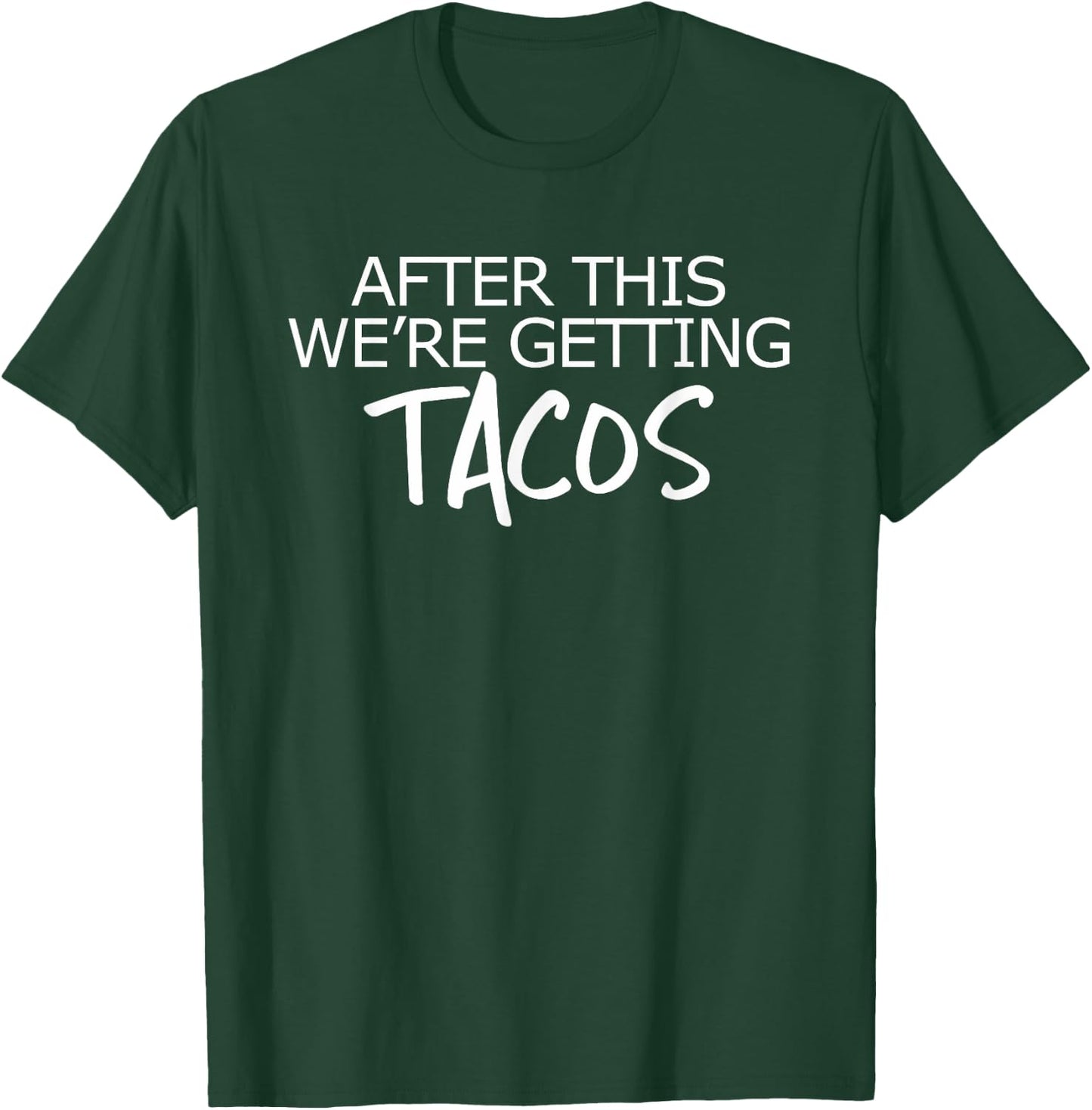 After This We're Getting Tacos Shirt | Workout Reward T-Shirt - T-Shirt | Forest