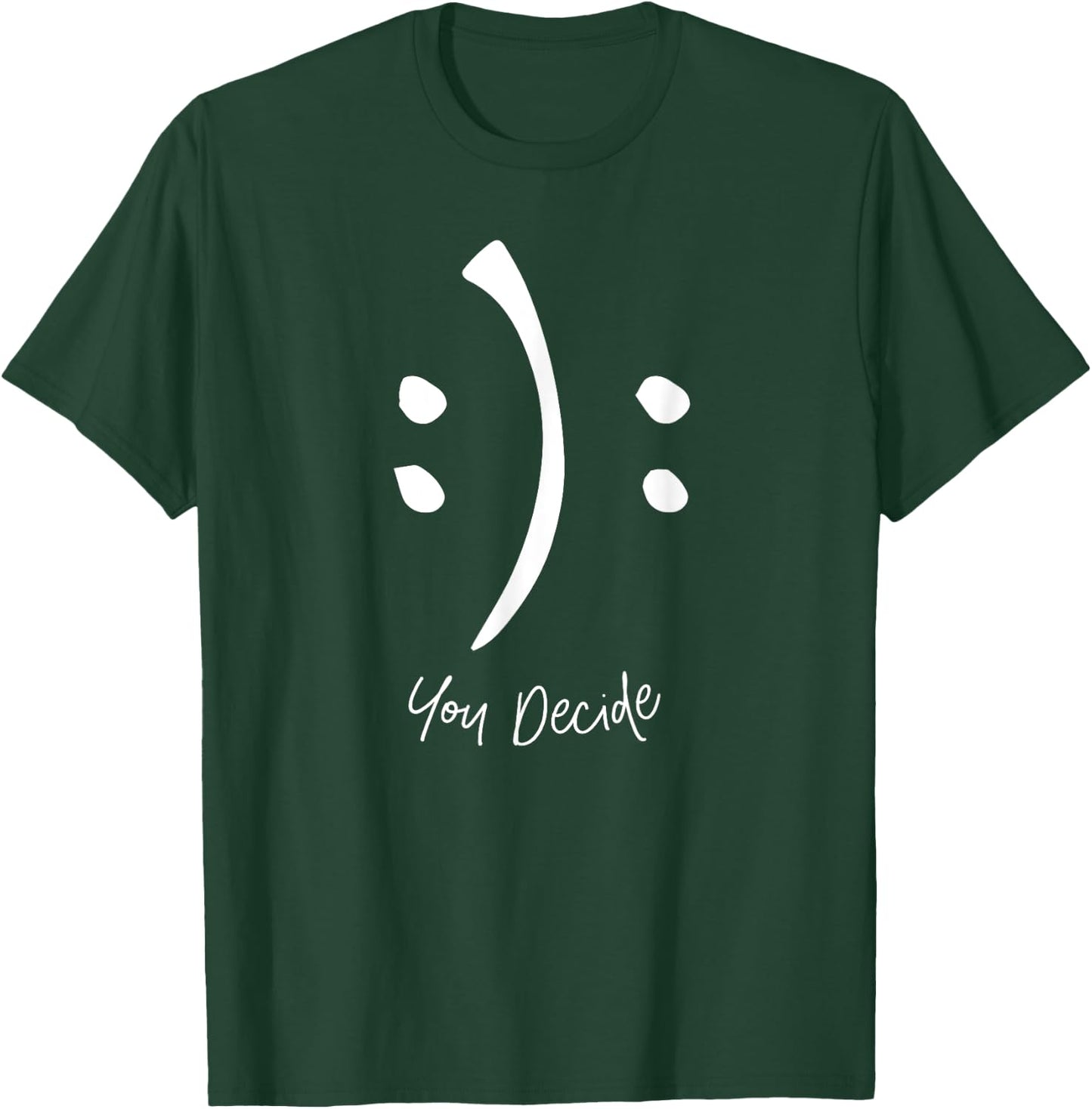 Happy or Sad You Decide Funny Smile Sad Face T-Shirt - T-Shirt | Forest