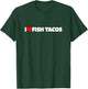 I Love (Heart) Fish Tacos T-Shirt - T-Shirt | Forest