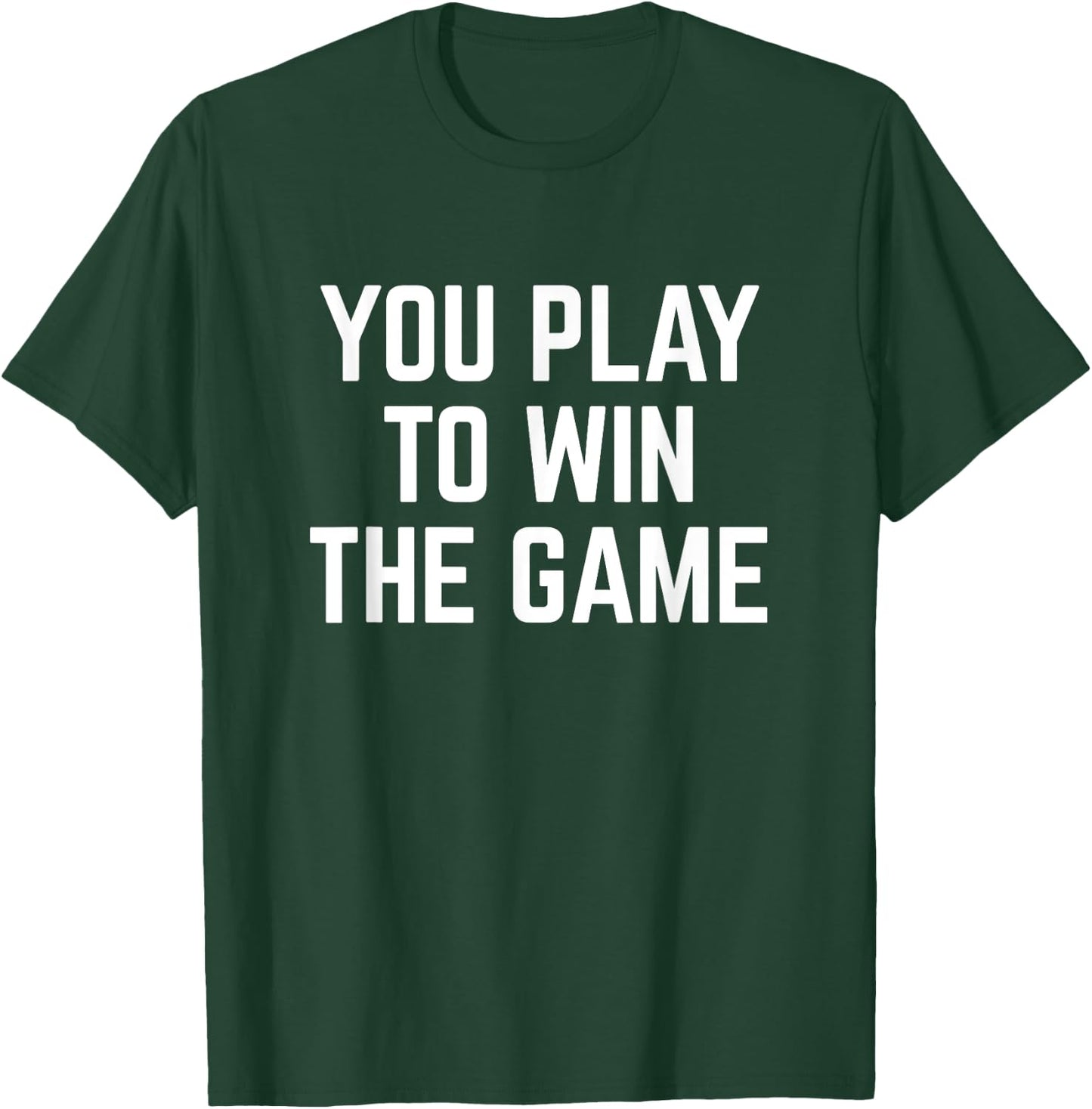 You Play To Win The Game Sports Football Basketball T-Shirt - T-Shirt | Forest
