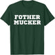 Fother Mucker Misspelled Mother Fucker Funny Offensive Crude T-Shirt - T-Shirt | Forest
