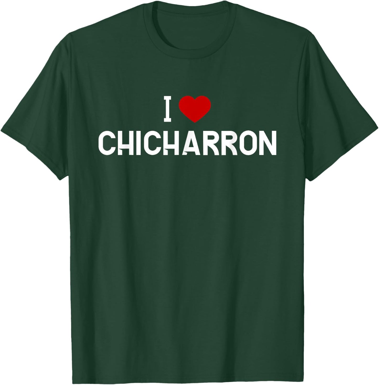 I Love Chicharron Shirt - Mexican Food T-Shirt - T-Shirt | Forest