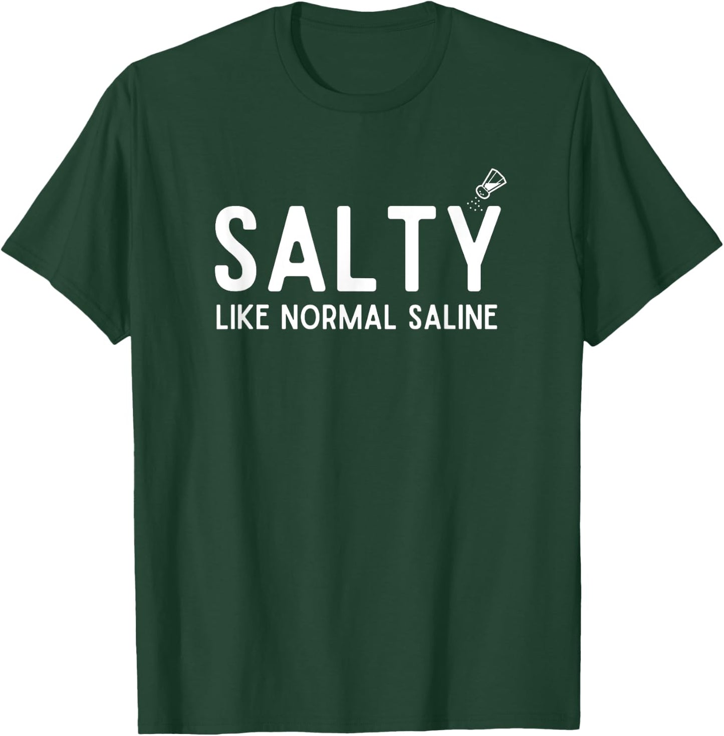 Salty Like Normal Saline, Funny Nurse Life, Nursing Student T-Shirt - T-Shirt | Forest