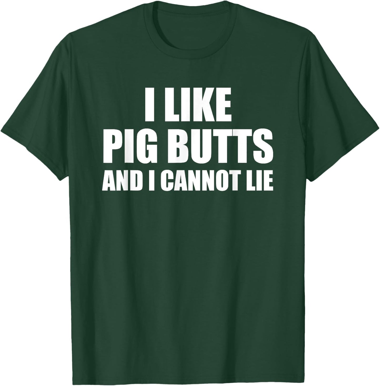I Like Pig Butts And I Cannot Lie T-Shirt - T-Shirt | Forest