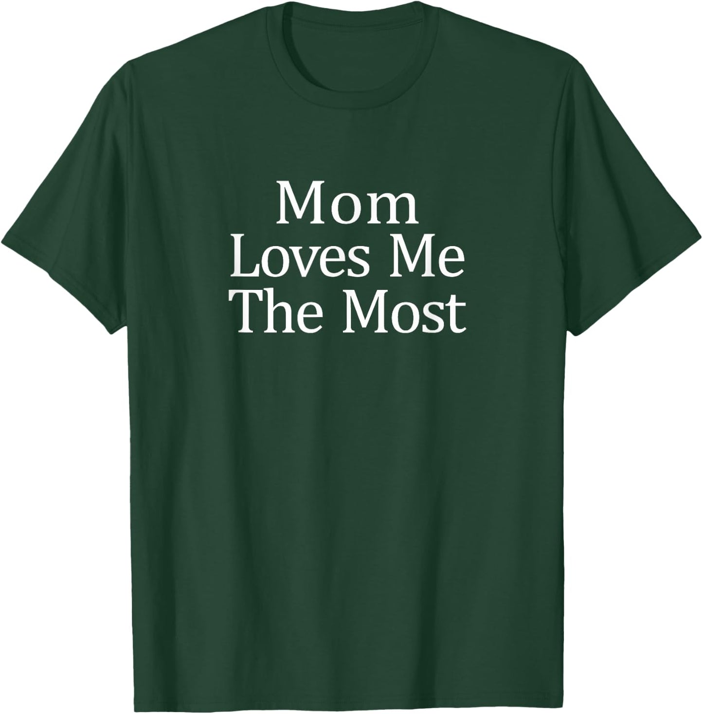 Mom Loves Me The Most T-Shirt - T-Shirt | Forest