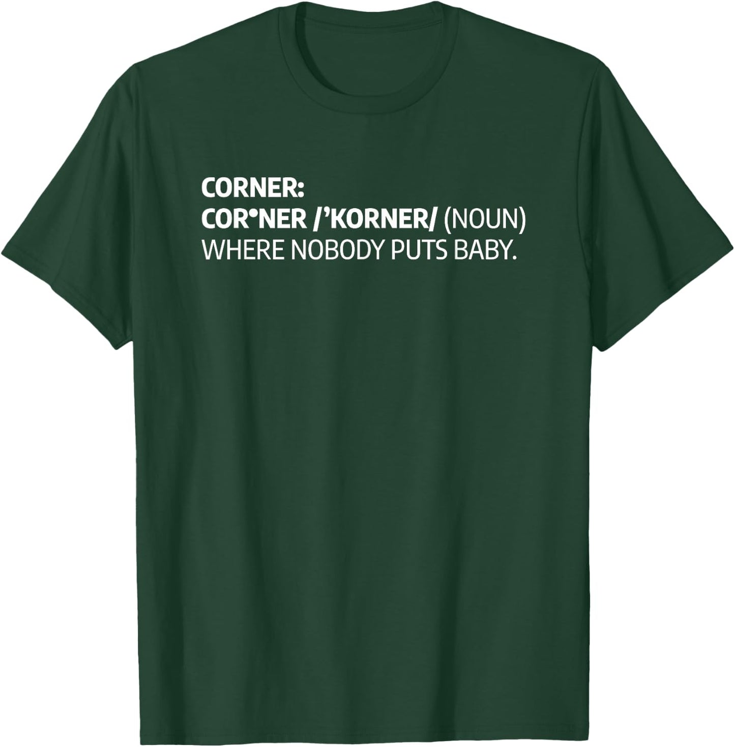 Corner Where Nobody Puts Baby Funny Definition T-Shirt - T-Shirt | Forest