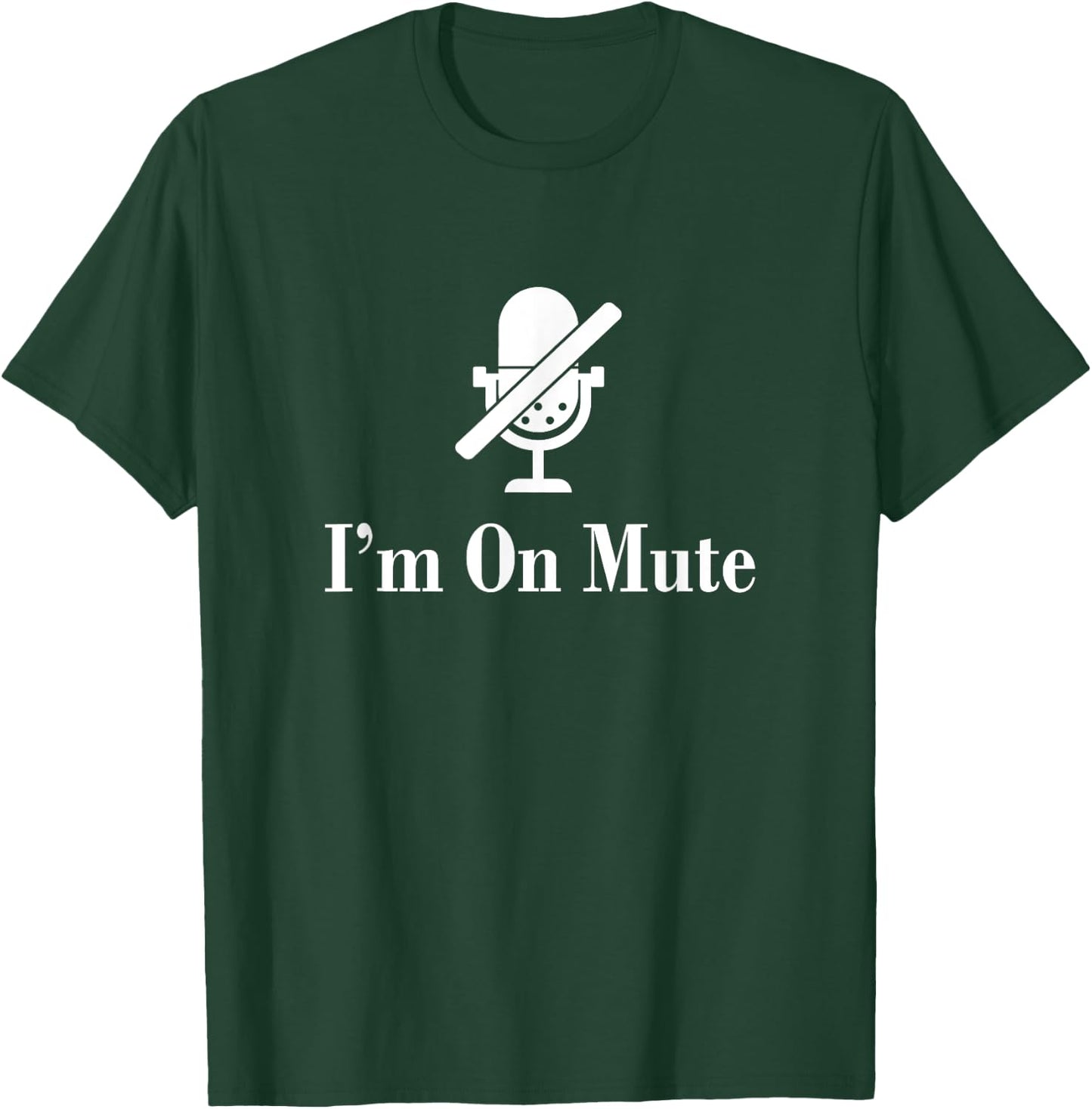 I'M On Mute Funny Virtual Meeting Design T-Shirt - T-Shirt | Forest