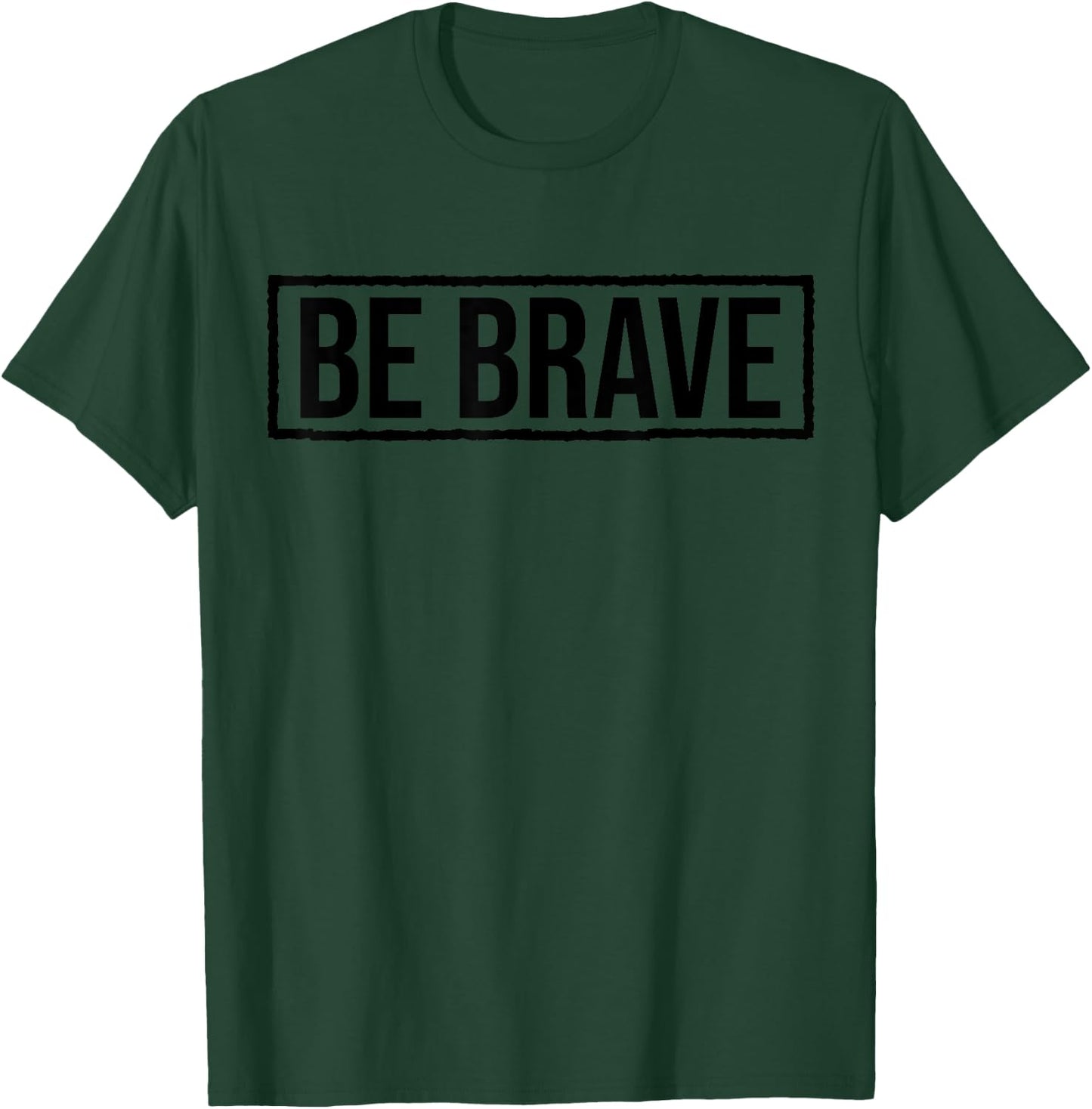 Be Brave Shirt,Be Strong Have Courage Be Kind Be True Be You T-Shirt - T-Shirt | Forest