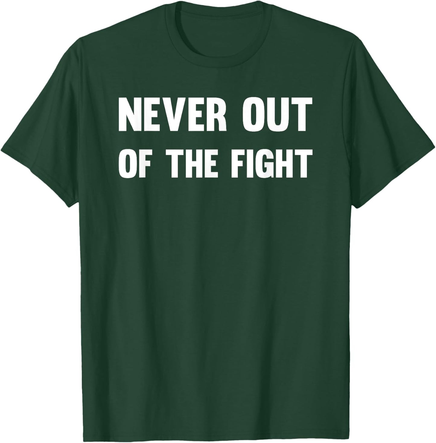 Never Out of The Fight Motivational Workout Fitness Sports T-Shirt - T-Shirt | Forest