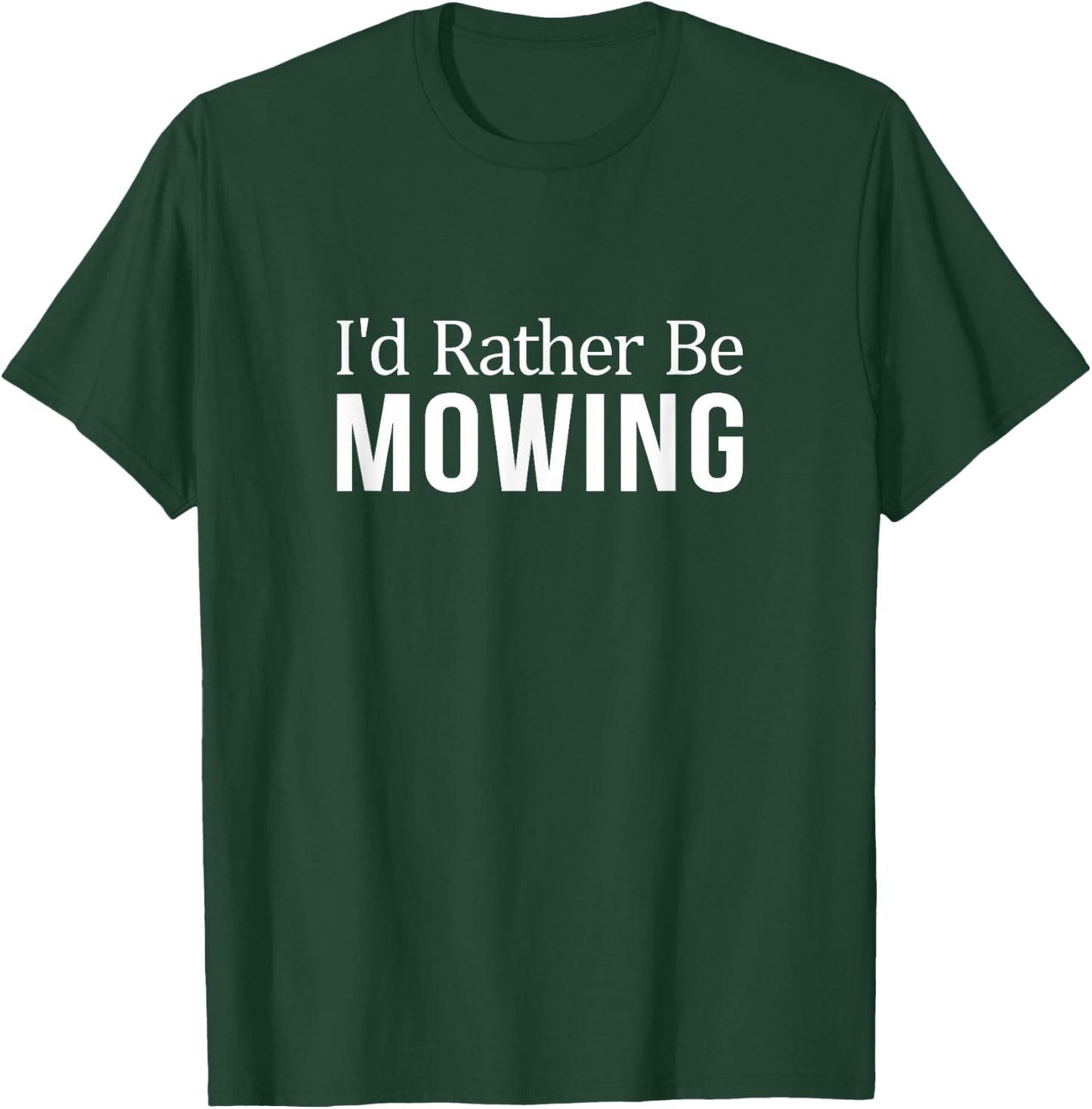 I'd Rather Be Mowing T-Shirt - T-Shirt | Forest
