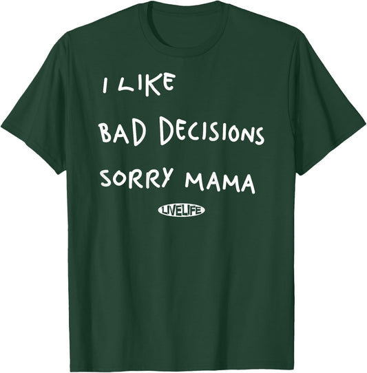 I LIKE BAD DECISIONS SORRY MAMA X Make Memories Backprint , black T-Shirt - T-Shirt | Forest
