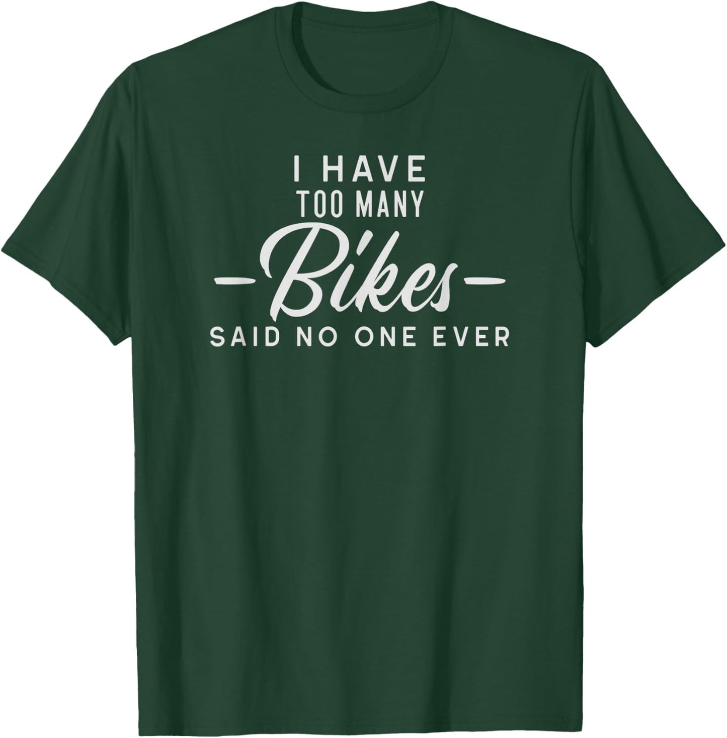 Mountain bike, I have too many bikes said no one ever T-Shirt - T-Shirt | Forest