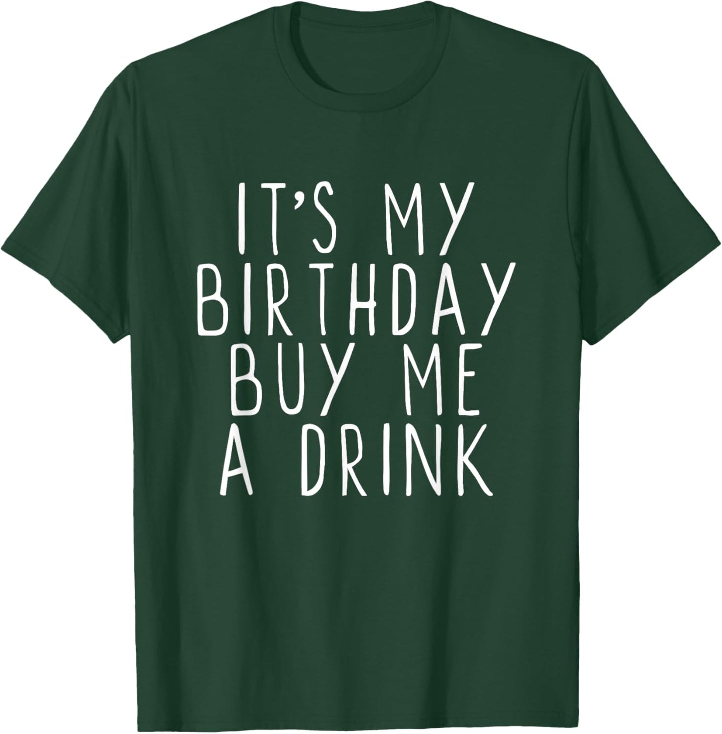 It's My Birthday Buy Me A Drink Drinking Funny Party T-Shirt - T-Shirt | Forest