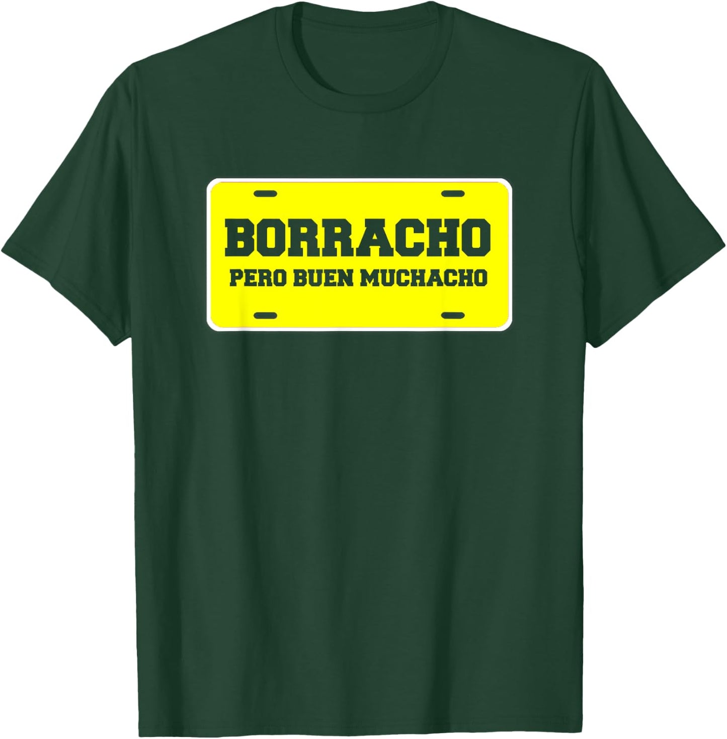 Funny Latin Hispanic Saying Designs Borracho Pero Buen Muchacho Funny Car License Plate Quote T-Shirt - T-Shirt | Forest