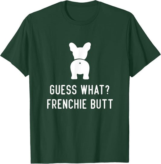 French Bulldog Funny Love Women Guess What Frenchie Butt T-Shirt - T-Shirt | Forest