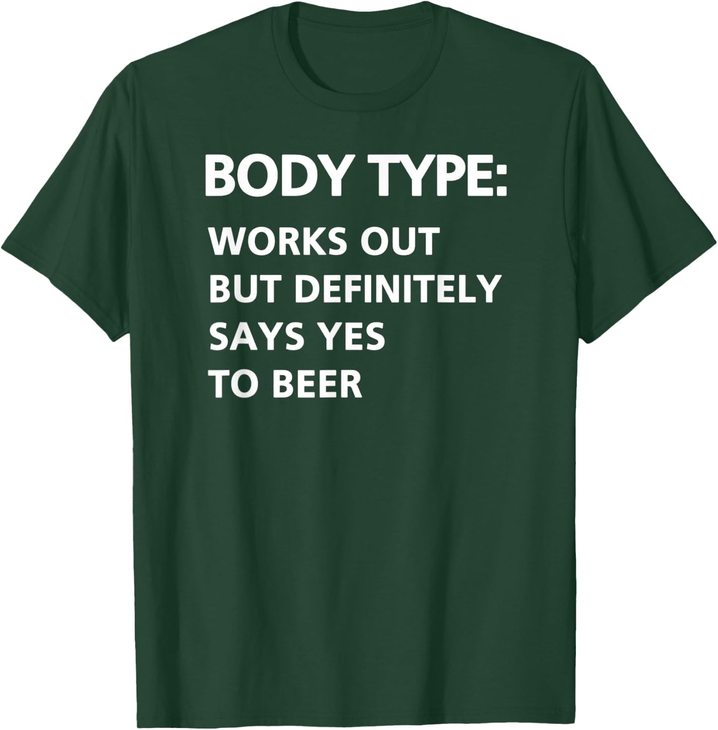 Body Type Works Out But Definitely Says Yes to Beer Funny T-Shirt - T-Shirt | Forest