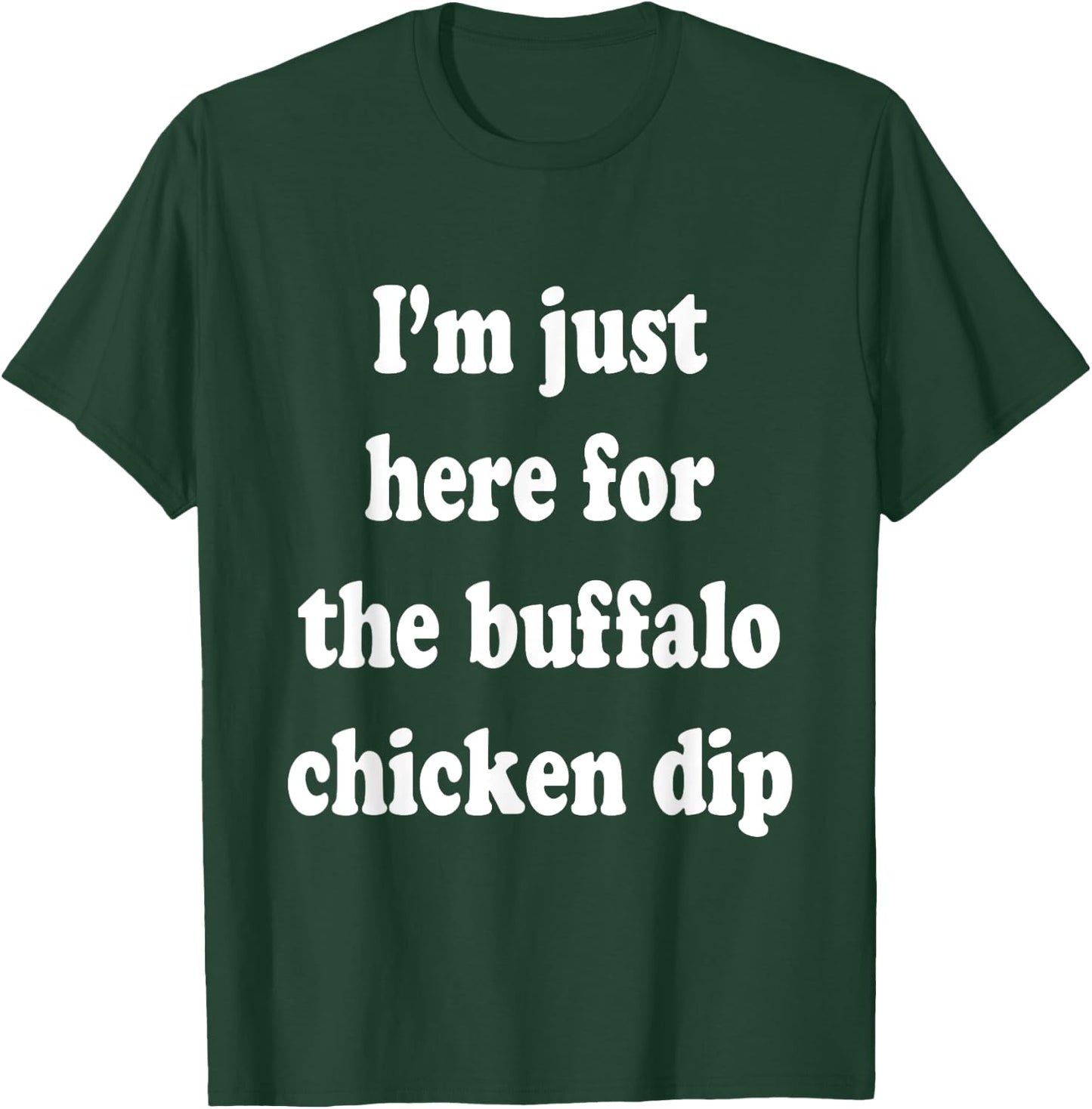 I'm Just Here For The Buffalo Chicken Dip T-Shirt - T-Shirt | Forest