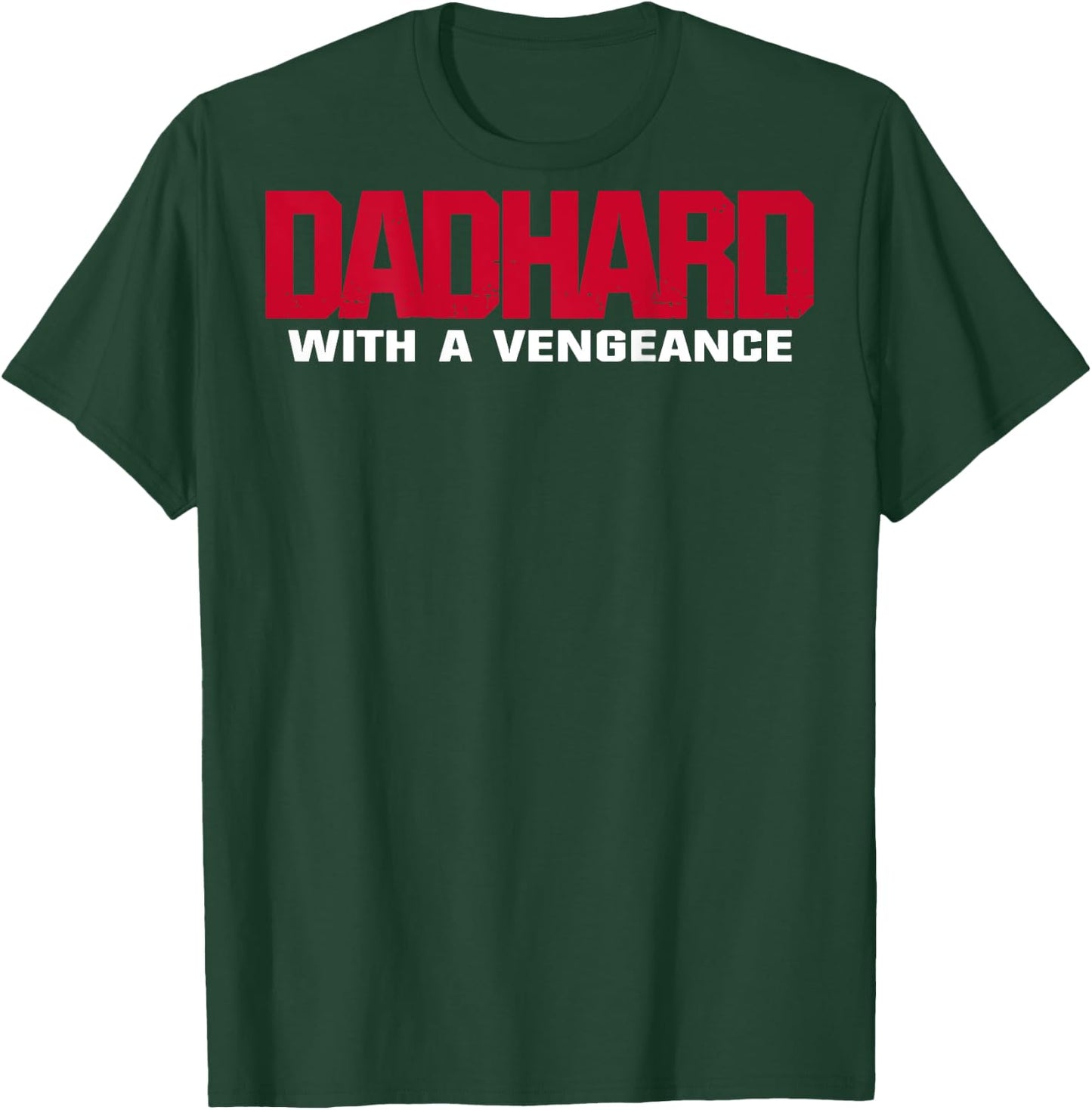 Dad Hard With A Vengeance (on back) T-Shirt - T-Shirt | Forest