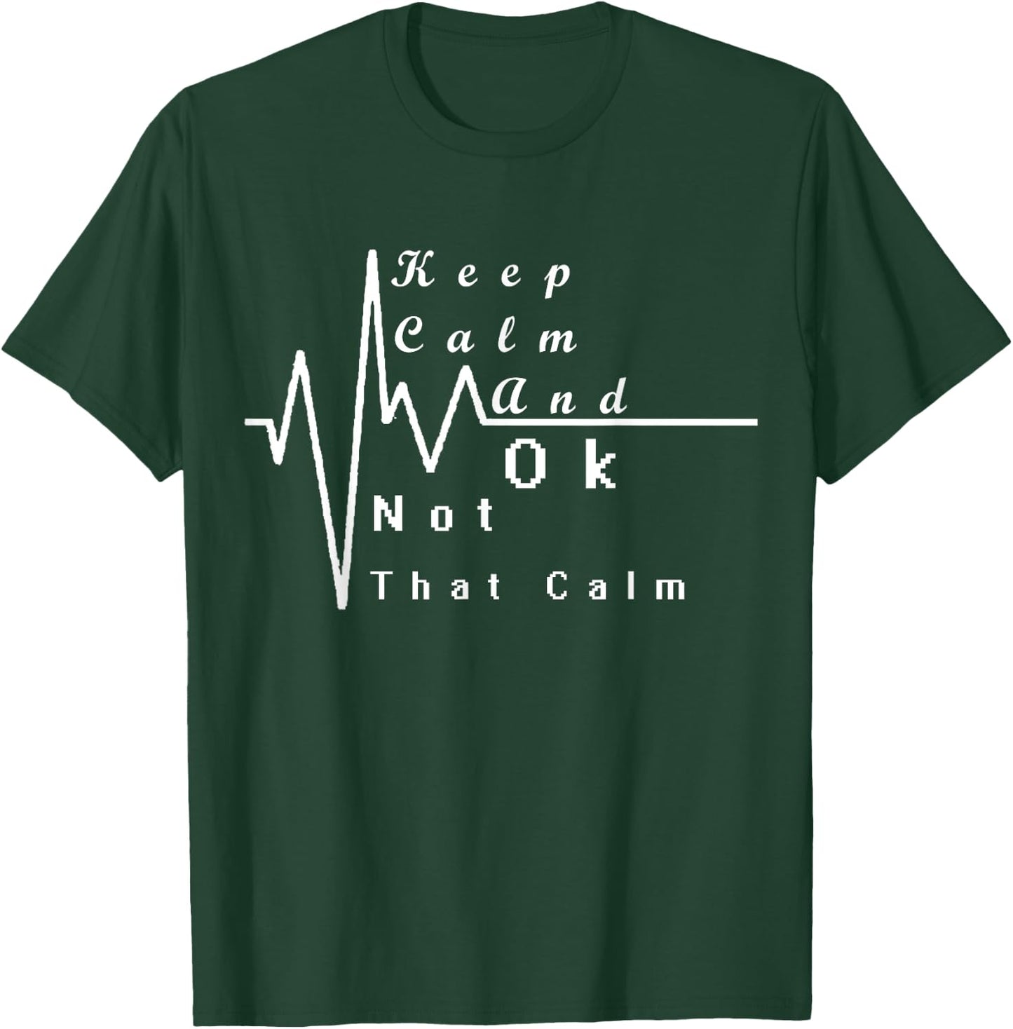 Keep Calm And Ok Not That Calm Funny T-Shirt - T-Shirt | Forest