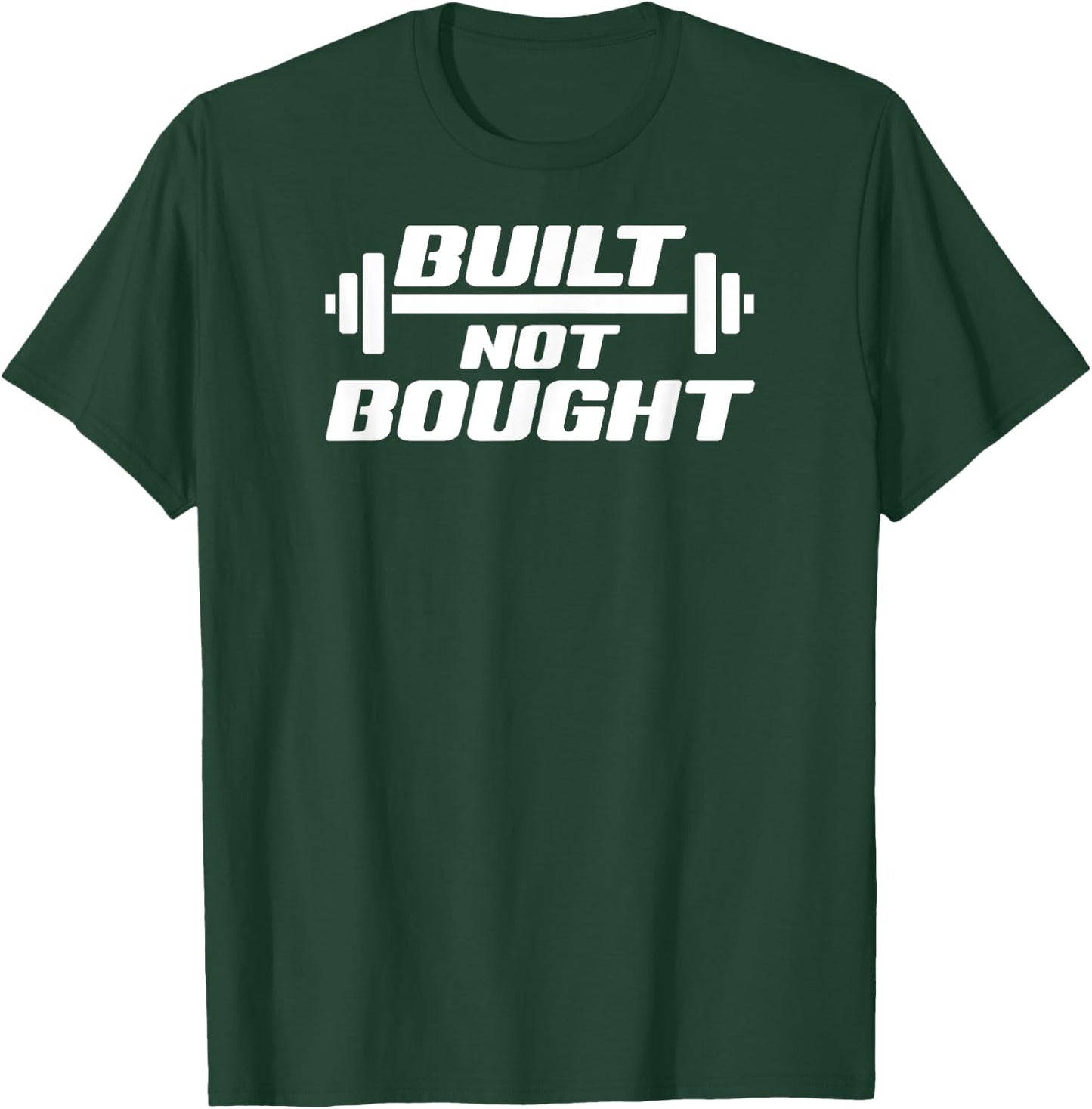 Built Not Bought Weight Lifting Gym Workout Exercise T-Shirt - T-Shirt | Forest