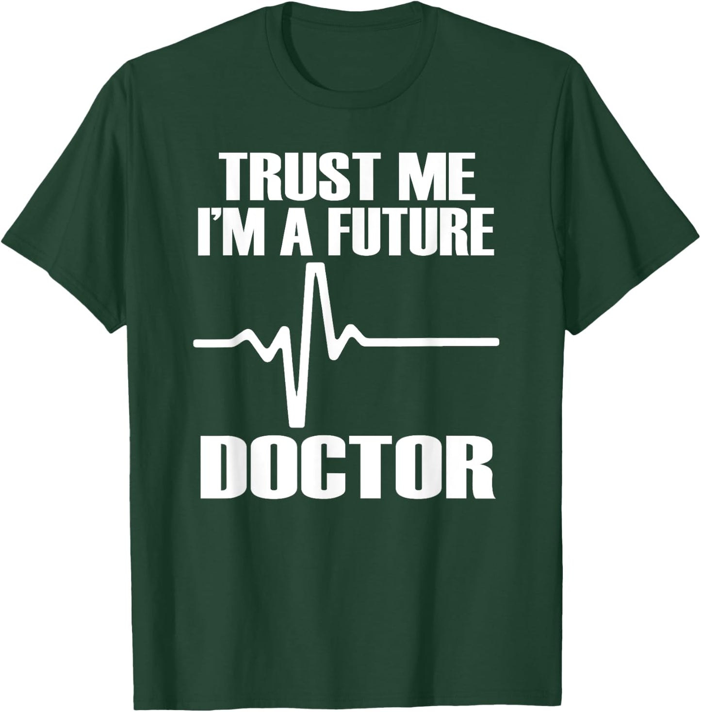 TRUST ME I'M A FUTURE DOCTOR Fun Medical School Shirt T-Shirt - T-Shirt | Forest