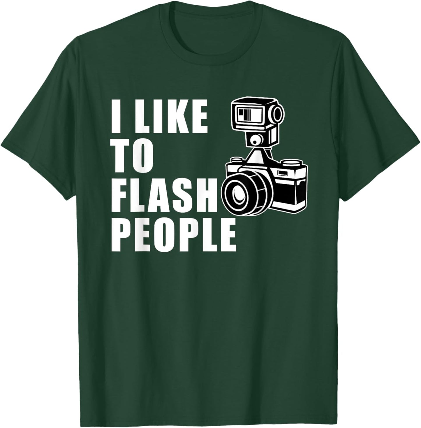 I Like to Flash People Camera T-Shirt - T-Shirt | Forest