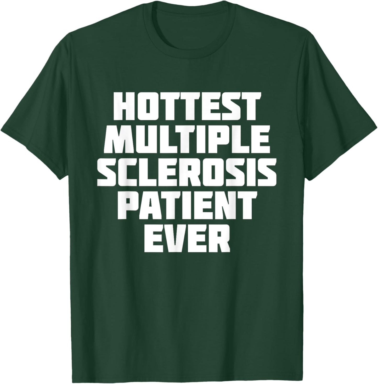 Hottest Multiple Sclerosis Patient Ever | Funny T-Shirt - T-Shirt | Forest