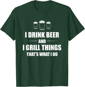 I Drink Beer And I Grill Things That's What I Do BBQ Joke T-Shirt - T-Shirt | Forest