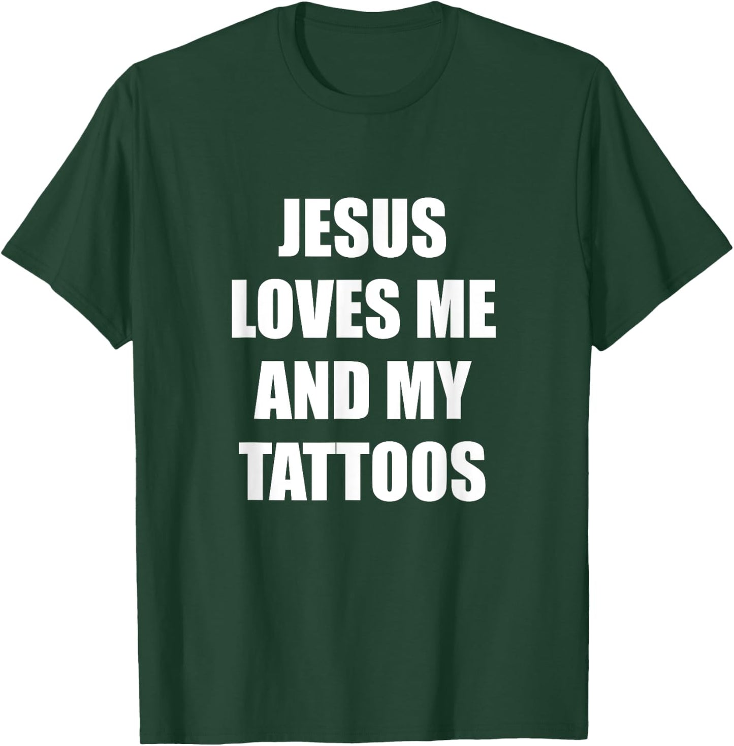Jesus Loves Me And My Tattoos T-Shirt - T-Shirt | Forest