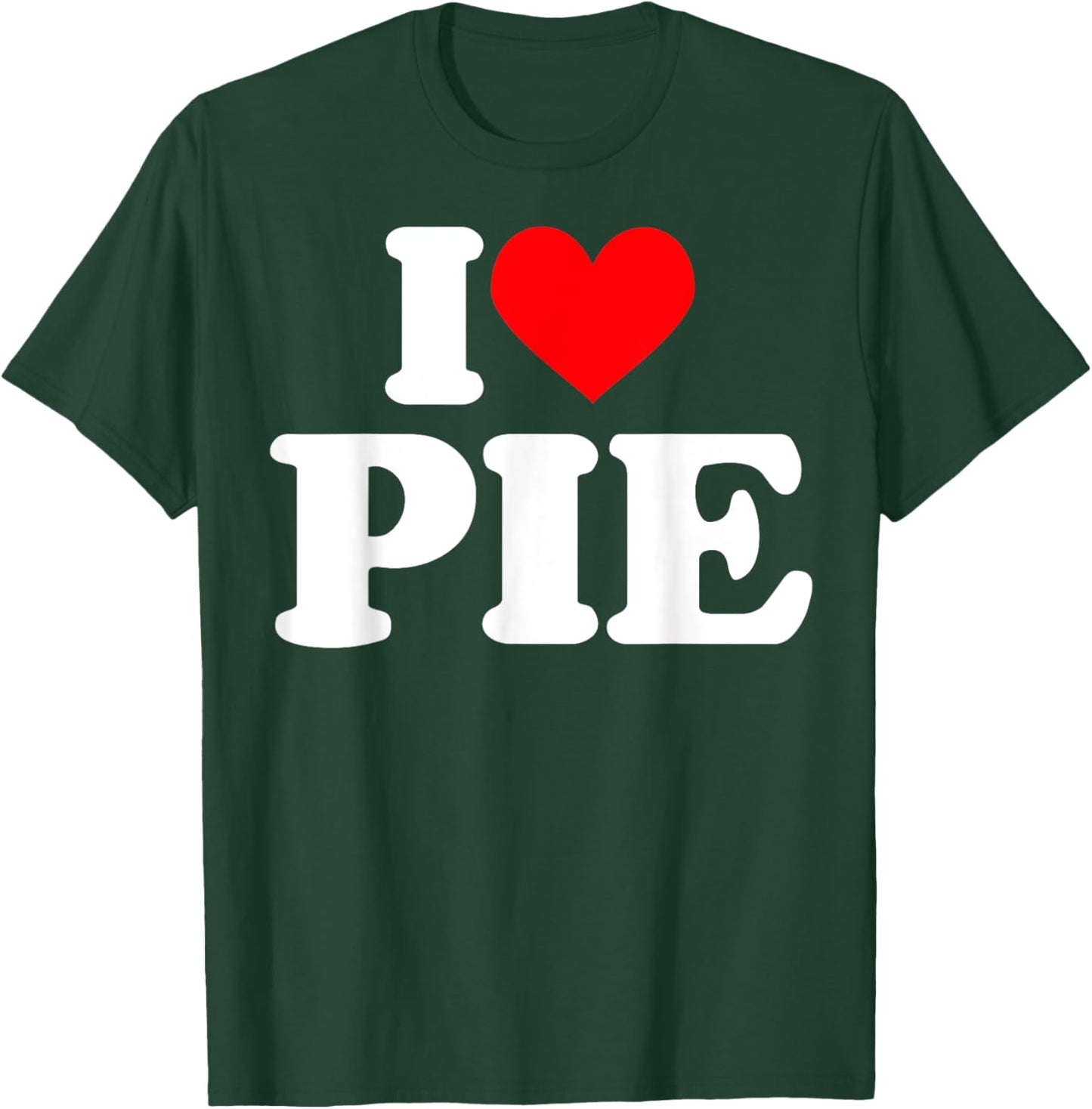 I love Pie Shirt I heart Pie T-Shirt - T-Shirt | Forest