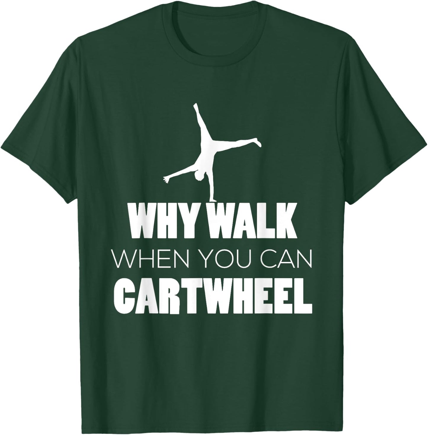 Cartwheel Shirt Gymnast Cute Why Walk When Cartwheel T-Shirt - T-Shirt | Forest