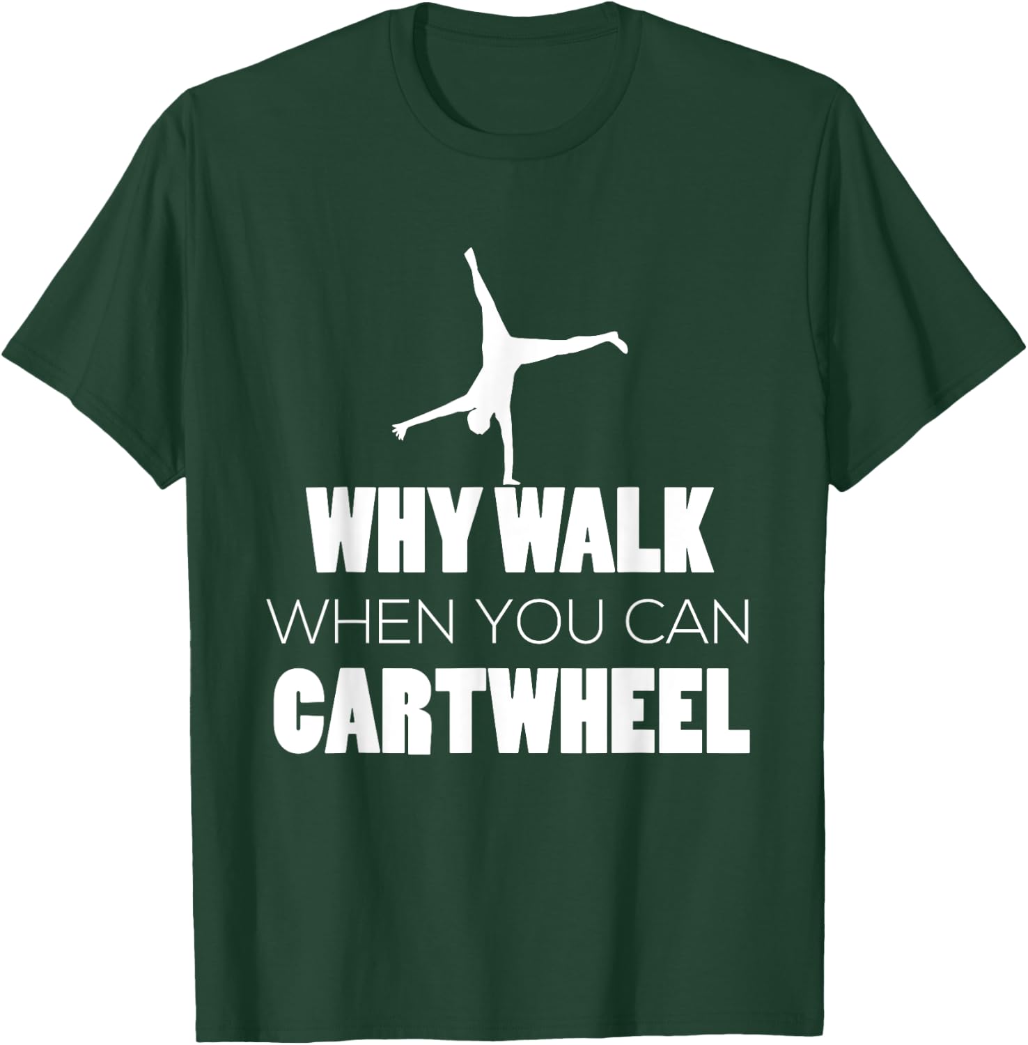 Cartwheel Shirt Gymnast Cute Why Walk When Cartwheel T-Shirt - T-Shirt | Forest